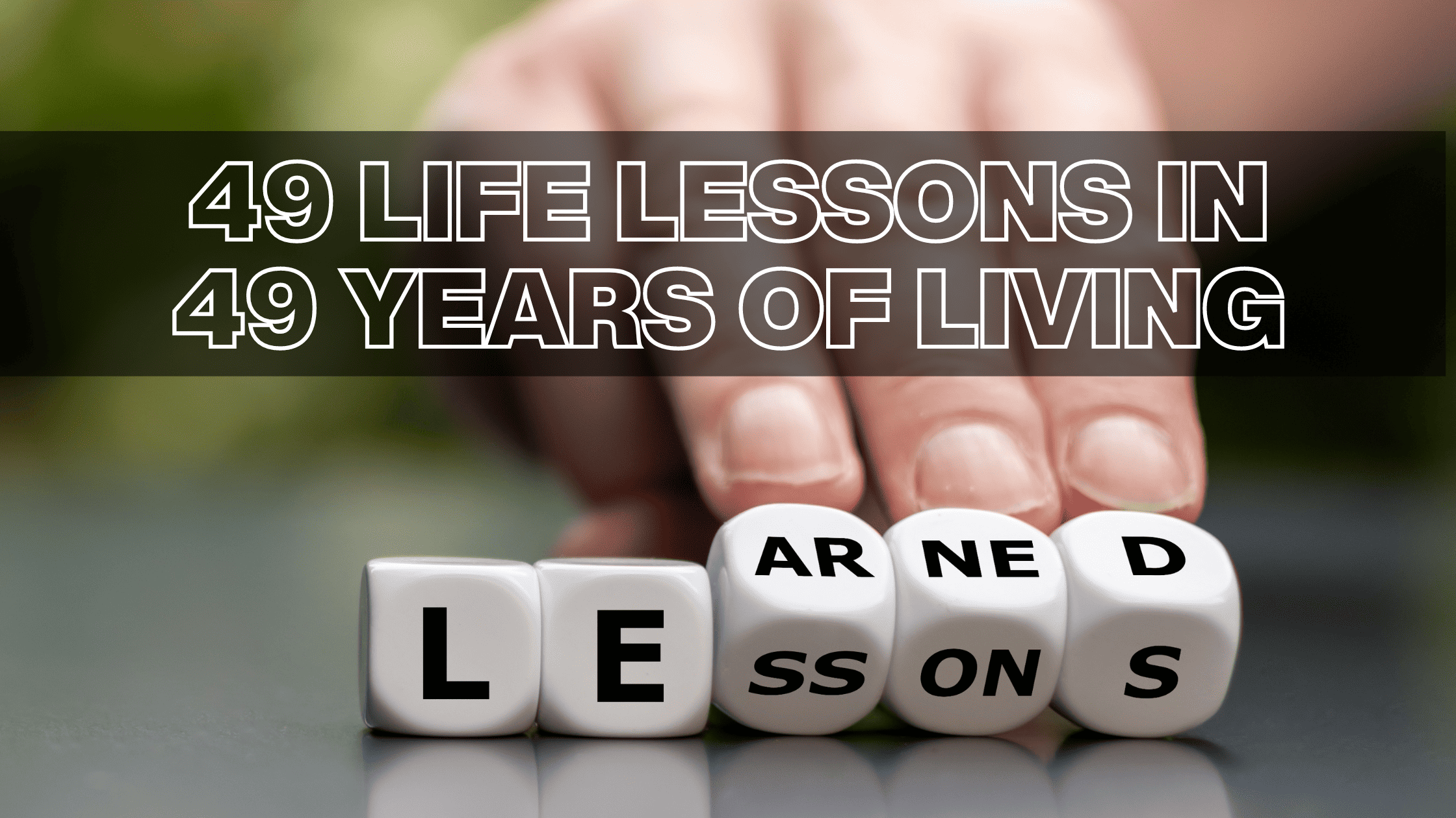 49 Life Lessons In 49 Years Of Living